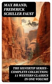THE SILVERTIP SERIES - Complete Collection: 11 Western Classics in One Volume