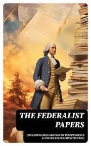 The Federalist Papers (Including Declaration of Independence & United States Constitution) - Cover
