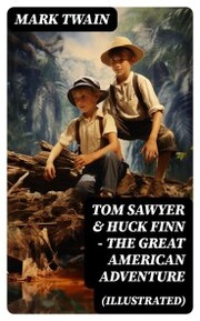 Tom Sawyer & Huck Finn - The Great American Adventure (Illustrated)