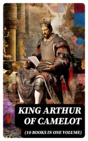 KING ARTHUR OF CAMELOT (10 Books in One Volume) - Cover