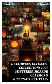 HALLOWEEN Ultimate Collection: 200+ Mysteries, Horror Classics & Supernatural Tales - Cover