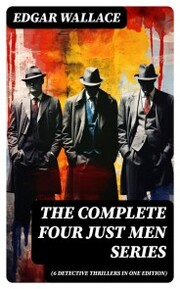 The Complete Four Just Men Series (6 Detective Thrillers in One Edition) - Cover
