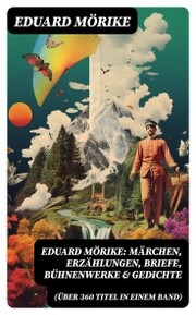 Eduard Mörike: Märchen, Erzählungen, Briefe, Bühnenwerke & Gedichte (Über 360 Titel in einem Band) - Cover