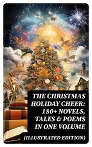 The Christmas Holiday Cheer: 180+ Novels, Tales & Poems in One Volume (Illustrated Edition) - Cover
