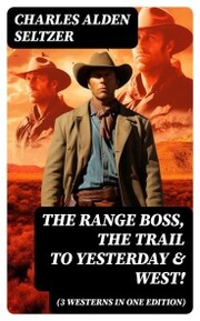 The Range Boss, The Trail To Yesterday & West! (3 Westerns in One Edition)