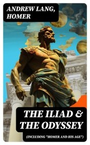 The Iliad & The Odyssey (Including 'Homer and His Age')