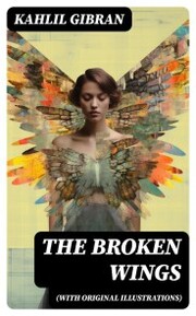 THE BROKEN WINGS (With Original Illustrations)