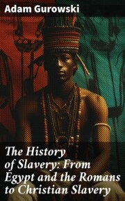 The History of Slavery: From Egypt and the Romans to Christian Slavery - Cover
