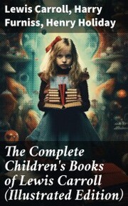 The Complete Children's Books of Lewis Carroll (Illustrated Edition) - Cover