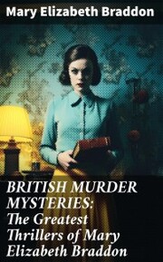 BRITISH MURDER MYSTERIES: The Greatest Thrillers of Mary Elizabeth Braddon - Cover