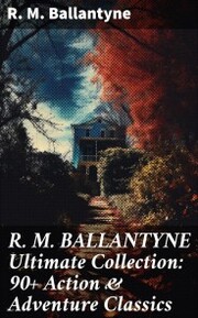 R. M. BALLANTYNE Ultimate Collection: 90+ Action & Adventure Classics - Cover