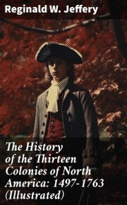 The History of the Thirteen Colonies of North America: 1497-1763 (Illustrated) - Cover