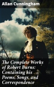 The Complete Works of Robert Burns: Containing his Poems, Songs, and Correspondence - Cover