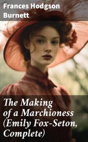 The Making of a Marchioness (Emily Fox-Seton, Complete)