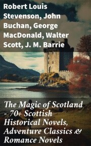 The Magic of Scotland - 70+ Scottish Historical Novels, Adventure Classics & Romance Novels - Cover