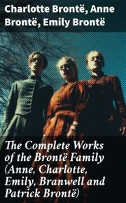 The Complete Works of the Brontë Family (Anne, Charlotte, Emily, Branwell and Patrick Brontë) - Cover