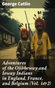 Adventures of the Ojibbeway and Ioway Indians in England, France, and Belgium (Vol. 1&2) - Cover