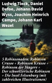 5 Robinsonaden: Robinson Crusoe + Robinson Krusoe + Robinson der Jüngere + Der schweizerische Robinson + Die Insel Felsenburg (mit zahlreichen Illustrationen) - Cover