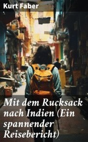 Mit dem Rucksack nach Indien (Ein spannender Reisebericht) - Cover
