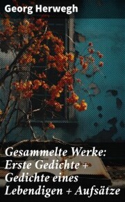 Gesammelte Werke: Erste Gedichte + Gedichte eines Lebendigen + Aufsätze - Cover