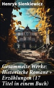 Gesammelte Werke: Historische Romane + Erzählungen (17 Titel in einem Buch) - Cover