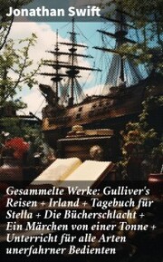 Gesammelte Werke: Gulliver's Reisen + Irland + Tagebuch für Stella + Die Bücherschlacht + Ein Märchen von einer Tonne + Unterricht für alle Arten unerfahrner Bedienten - Cover