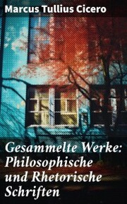 Gesammelte Werke: Philosophische und Rhetorische Schriften - Cover