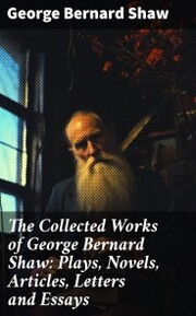 The Collected Works of George Bernard Shaw: Plays, Novels, Articles, Letters and Essays - Cover