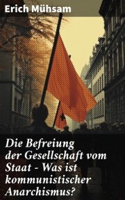 Die Befreiung der Gesellschaft vom Staat - Was ist kommunistischer Anarchismus? - Cover
