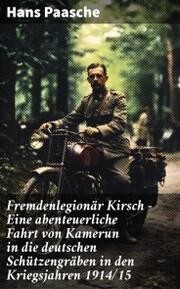 Fremdenlegionär Kirsch - Eine abenteuerliche Fahrt von Kamerun in die deutschen Schützengräben in den Kriegsjahren 1914/15 - Cover