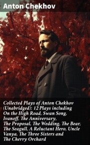 Collected Plays of Anton Chekhov (Unabridged): 12 Plays including On the High Road, Swan Song, Ivanoff, The Anniversary, The Proposal, The Wedding, The Bear, The Seagull, A Reluctant Hero, Uncle Vanya, The Three Sisters and The Cherry Orchard - Cover