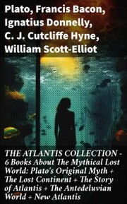 THE ATLANTIS COLLECTION - 6 Books About The Mythical Lost World: Plato's Original Myth + The Lost Continent + The Story of Atlantis + The Antedeluvian World + New Atlantis - Cover
