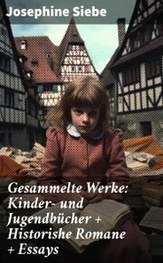 Gesammelte Werke: Kinder- und Jugendbücher + Historishe Romane + Essays - Cover
