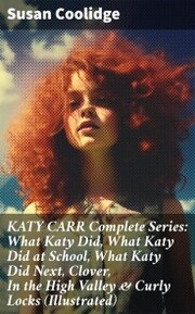 KATY CARR Complete Series: What Katy Did, What Katy Did at School, What Katy Did Next, Clover, In the High Valley & Curly Locks (Illustrated) - Cover