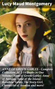 ANNE OF GREEN GABLES - Complete Collection: ALL 14 Books in One Volume (Anne of Green Gables, Anne of Avonlea, Anne of the Island, Rainbow Valley, The Story Girl, Chronicles of Avonlea and more) - Cover