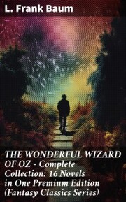 THE WONDERFUL WIZARD OF OZ - Complete Collection: 16 Novels in One Premium Edition (Fantasy Classics Series)
