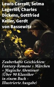Zauberhafte Geschichten: Fantasy-Romane + Märchen + Magische Abenteuer (Über 90 Klassiker in einem Buch - Illustrierte Ausgabe) - Cover