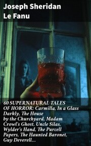 60 SUPERNATURAL TALES OF HORROR: Carmilla, In a Glass Darkly, The House by the Churchyard, Madam Crowl's Ghost, Uncle Silas, Wylder's Hand, The Purcell Papers, The Haunted Baronet, Guy Deverell¿ - Cover