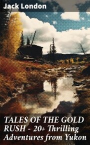 TALES OF THE GOLD RUSH - 20+ Thrilling Adventures from Yukon