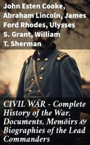 CIVIL WAR - Complete History of the War, Documents, Memoirs & Biographies of the Lead Commanders