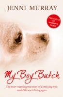 My Boy Butch: The heart-warming true story of a little dog who made life worth living again