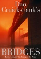 Dan Cruickshank's Bridges: Heroic Designs that Changed the World