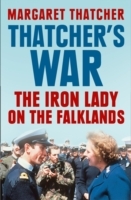 Thatcher's War: The Iron Lady on the Falklands