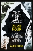 Rest Is Noise Series: Zero Hour: The U.S. Army and German Music, 1945-1949