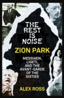 Rest Is Noise Series: Zion Park: Messiaen, Ligeti, and the Avant-Garde of the Sixties