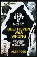 Rest Is Noise Series: Beethoven Was Wrong: Bop, Rock, and the Minimalists