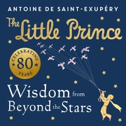 The Little Prince - Wisdom From Beyond the Stars