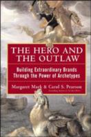 Hero and the Outlaw: Building Extraordinary Brands Through the Power of Archetypes - Cover