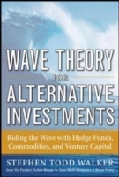Wave Theory For Alternative Investments: Riding The Wave with Hedge Funds, Commodities, and Venture Capital