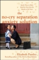 No-Cry Separation Anxiety Solution: Gentle Ways to Make Good-bye Easy from Six Months to Six Years - Cover
